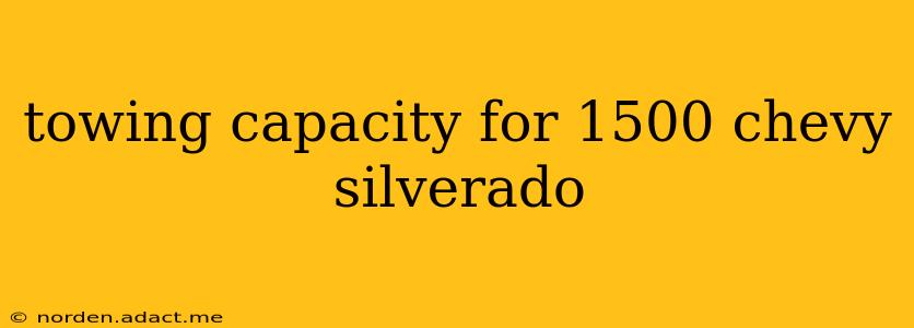 towing capacity for 1500 chevy silverado