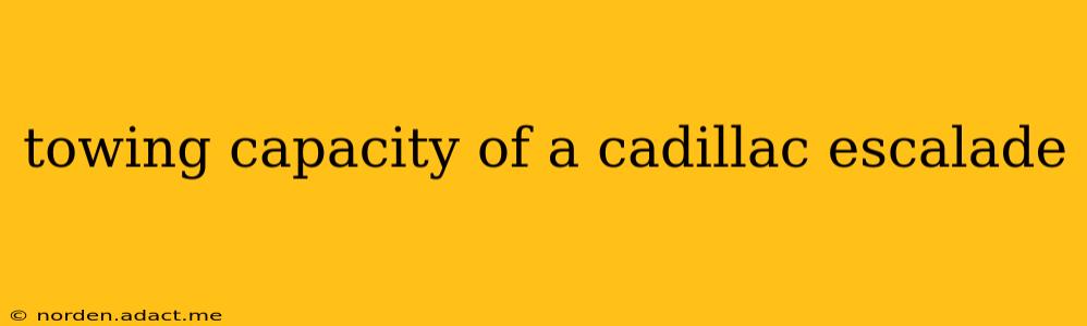 towing capacity of a cadillac escalade