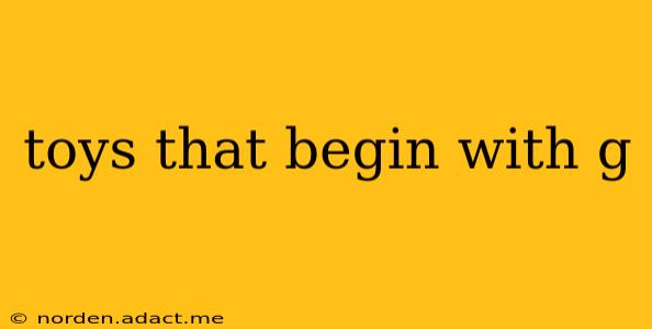 toys that begin with g