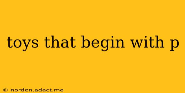 toys that begin with p