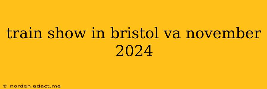 train show in bristol va november 2024