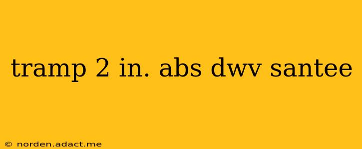 tramp 2 in. abs dwv santee