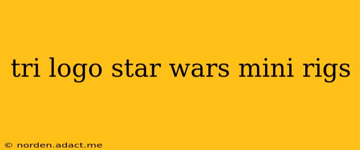tri logo star wars mini rigs