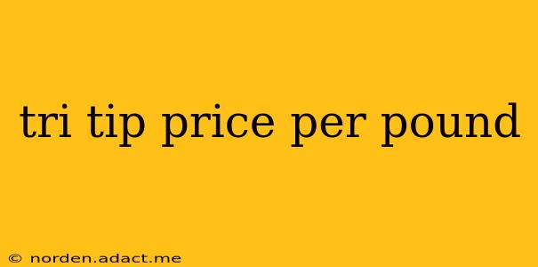 tri tip price per pound