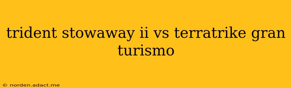 trident stowaway ii vs terratrike gran turismo
