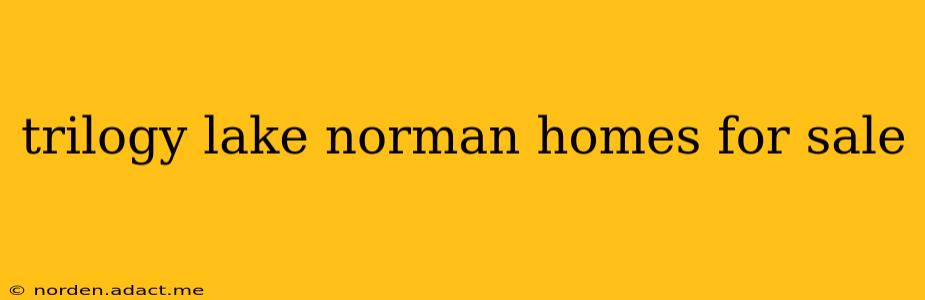 trilogy lake norman homes for sale