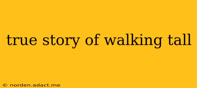 true story of walking tall