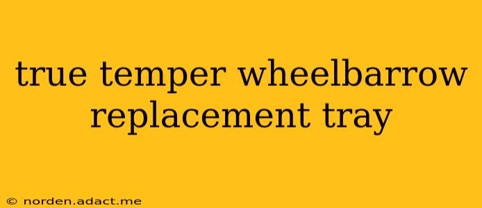 true temper wheelbarrow replacement tray