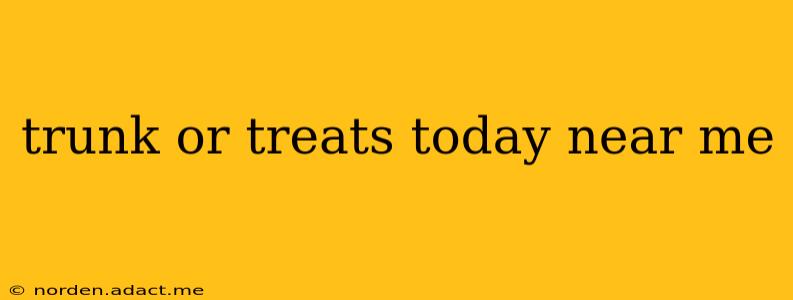 trunk or treats today near me