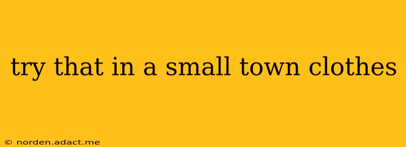 try that in a small town clothes