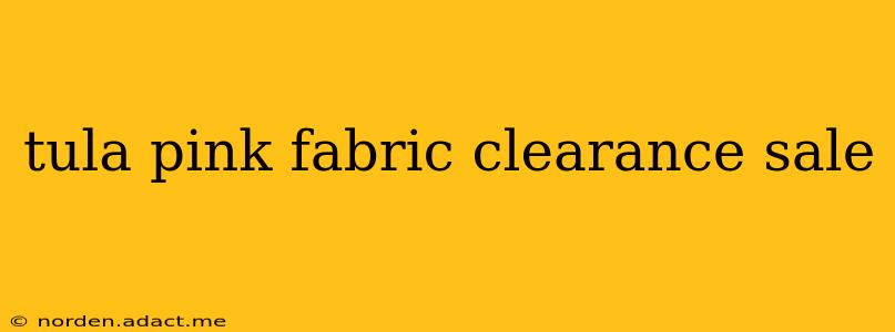 tula pink fabric clearance sale