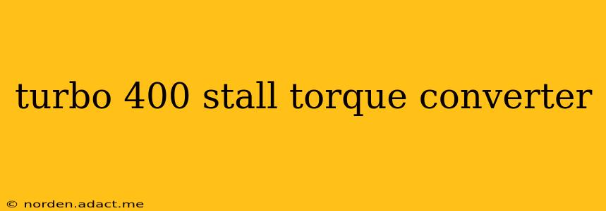 turbo 400 stall torque converter