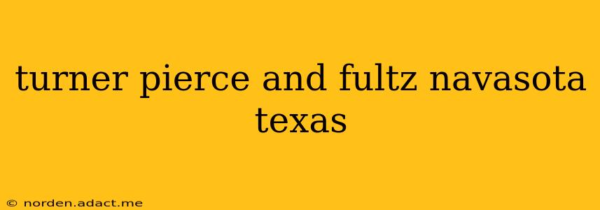 turner pierce and fultz navasota texas