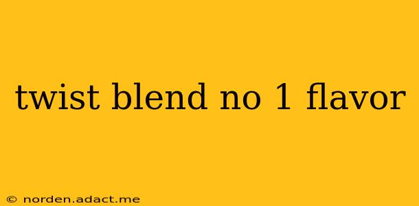 twist blend no 1 flavor