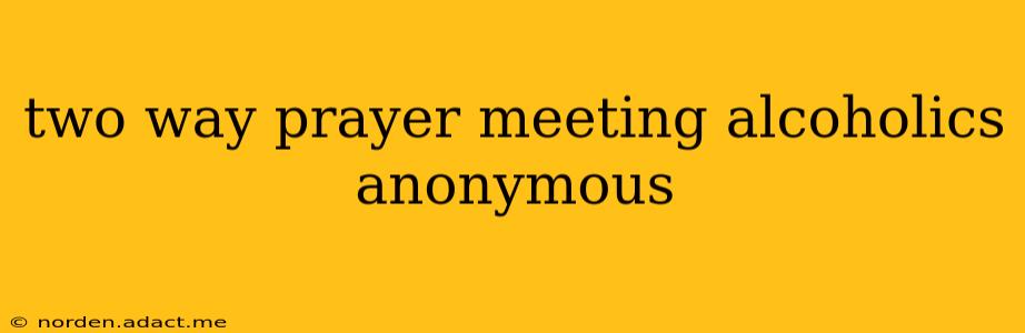 two way prayer meeting alcoholics anonymous