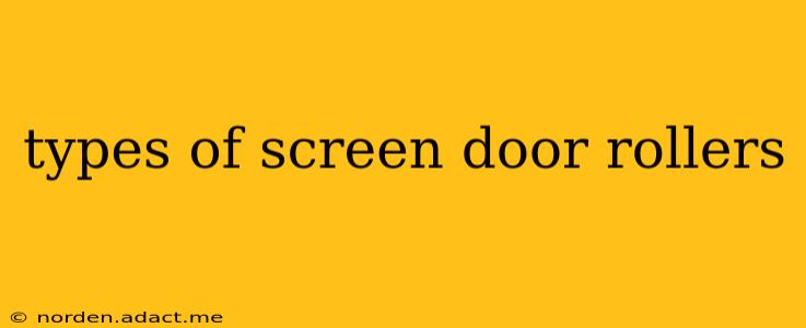 types of screen door rollers