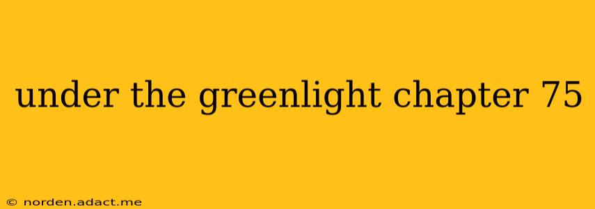 under the greenlight chapter 75