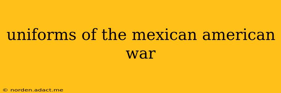 uniforms of the mexican american war