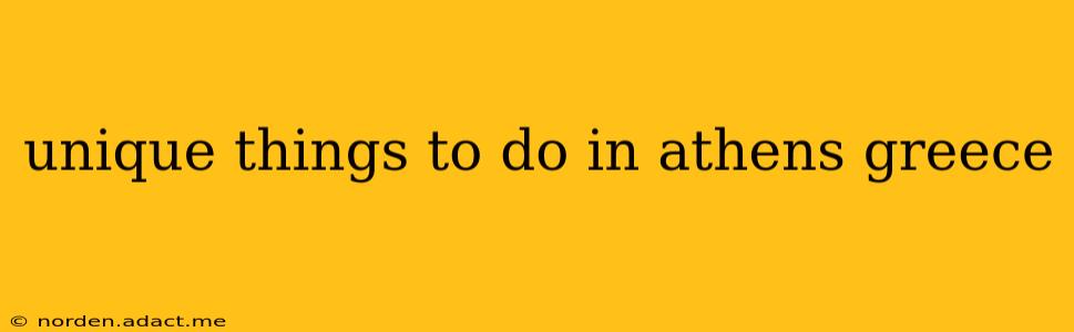 unique things to do in athens greece