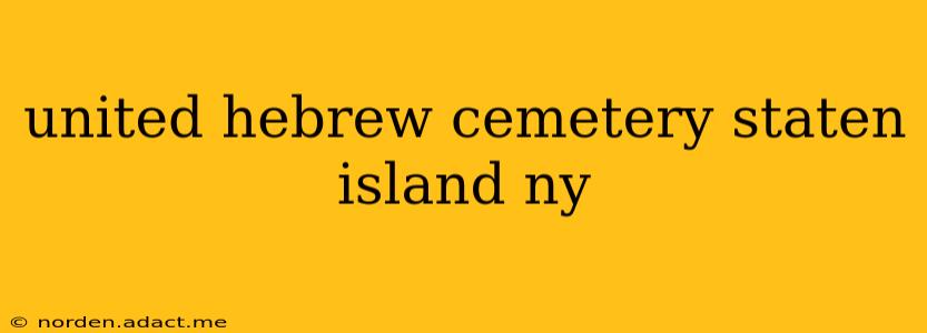 united hebrew cemetery staten island ny