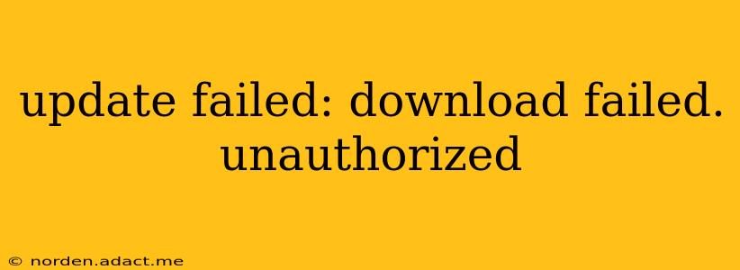 update failed: download failed. unauthorized