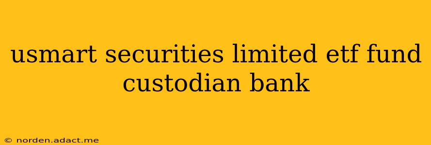 usmart securities limited etf fund custodian bank