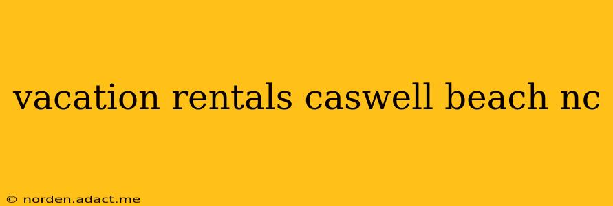 vacation rentals caswell beach nc