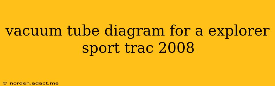 vacuum tube diagram for a explorer sport trac 2008