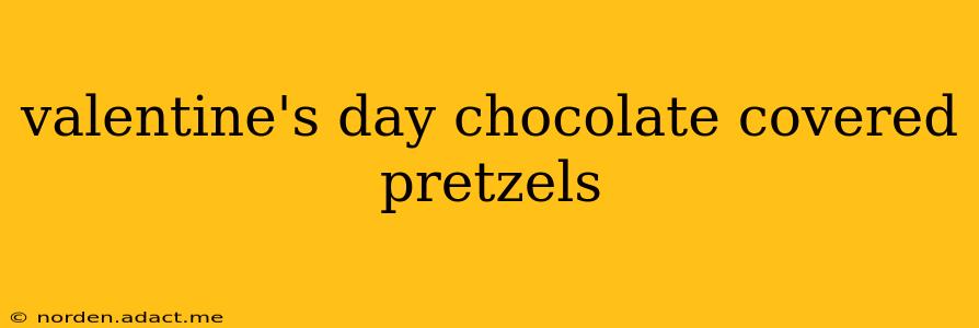valentine's day chocolate covered pretzels