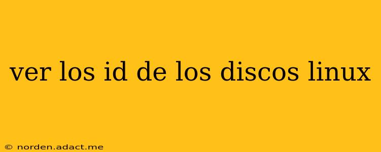 ver los id de los discos linux