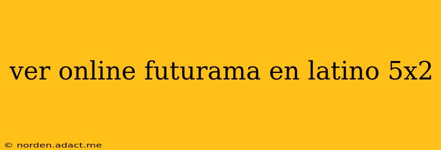 ver online futurama en latino 5x2
