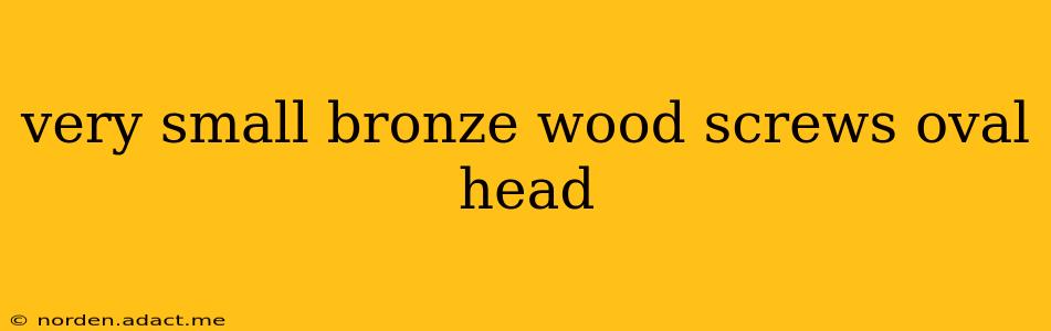 very small bronze wood screws oval head