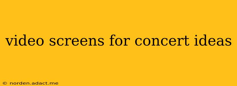 video screens for concert ideas