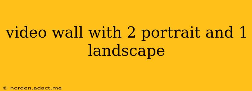 video wall with 2 portrait and 1 landscape