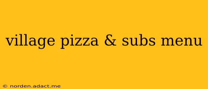 village pizza & subs menu