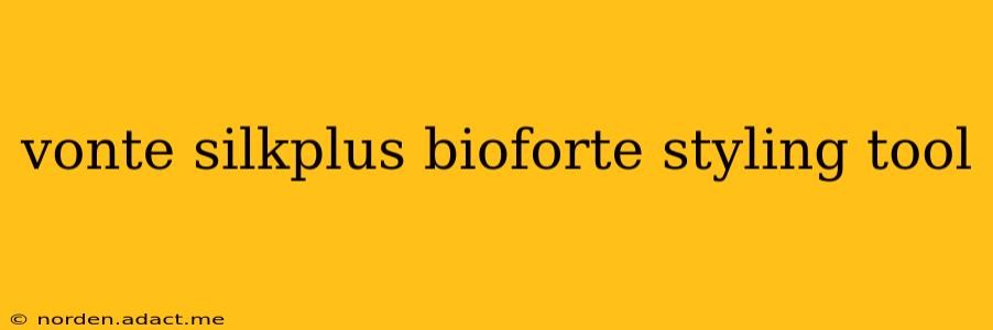 vonte silkplus bioforte styling tool
