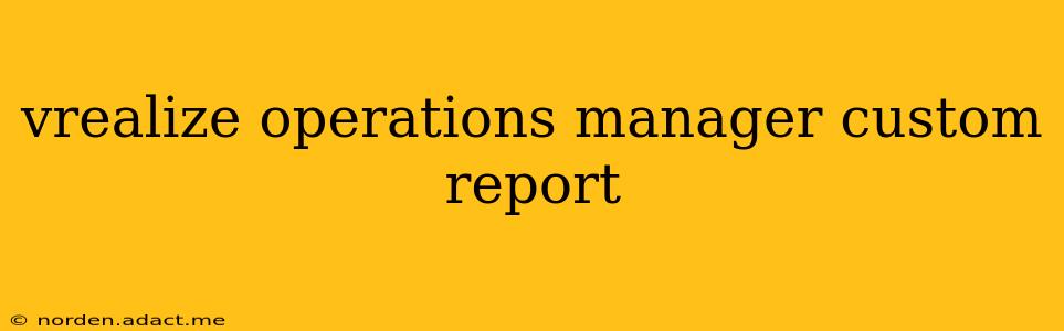 vrealize operations manager custom report