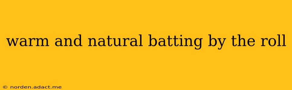 warm and natural batting by the roll