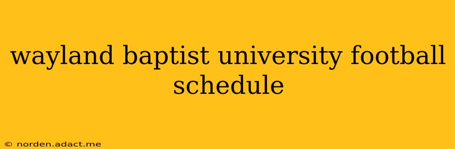 wayland baptist university football schedule