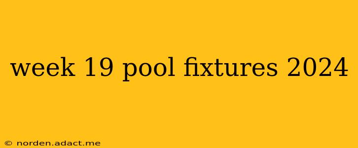 week 19 pool fixtures 2024