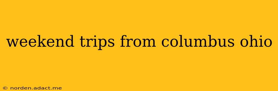 weekend trips from columbus ohio
