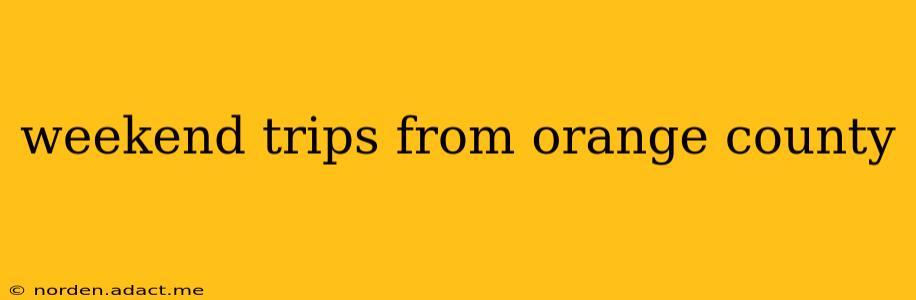 weekend trips from orange county