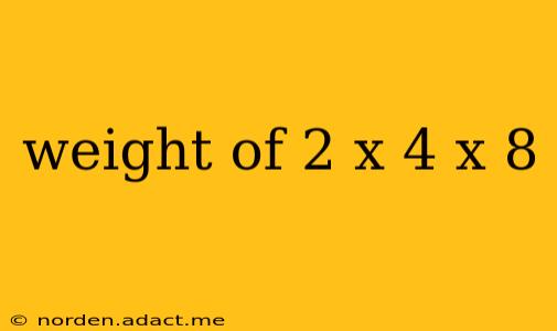 weight of 2 x 4 x 8