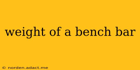 weight of a bench bar