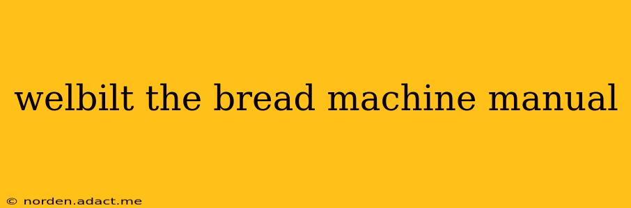 welbilt the bread machine manual