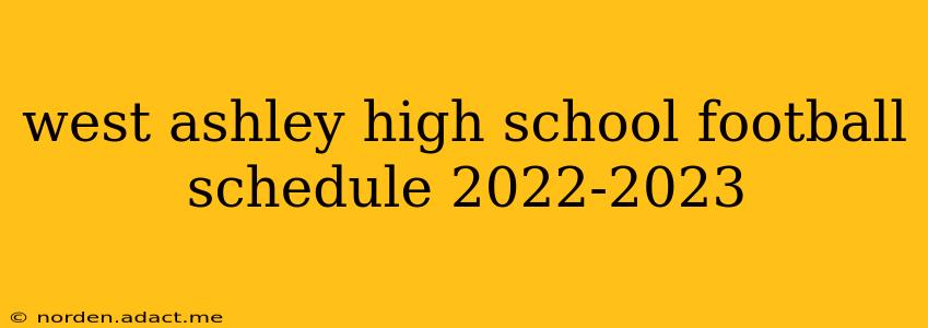 west ashley high school football schedule 2022-2023