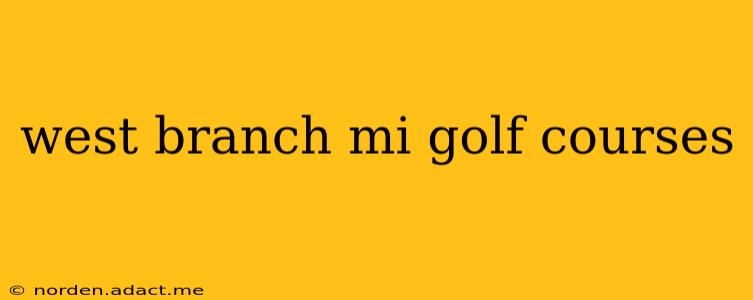 west branch mi golf courses