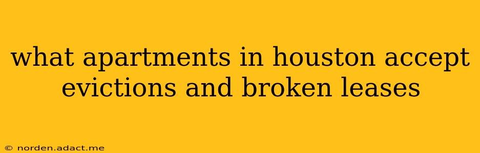 what apartments in houston accept evictions and broken leases