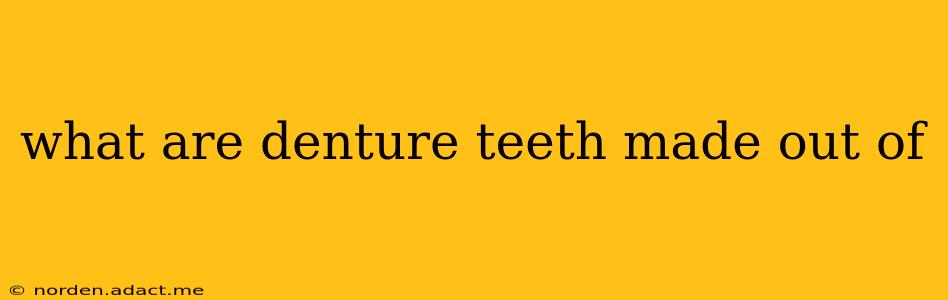 what are denture teeth made out of