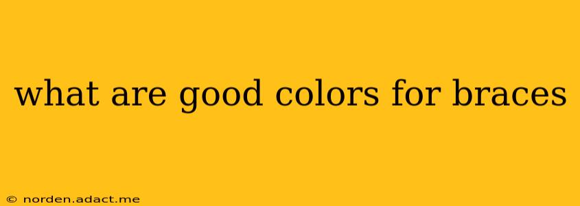 what are good colors for braces